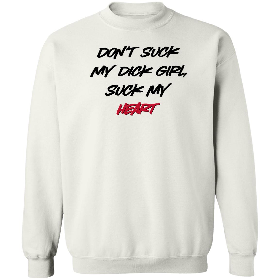 Don't Suck My Dick Girl Suck My Heart Shirt Shirts That Go Hard Don't Suck My Dick Girl Suck My Heart Shirt Shirts That Go Hard