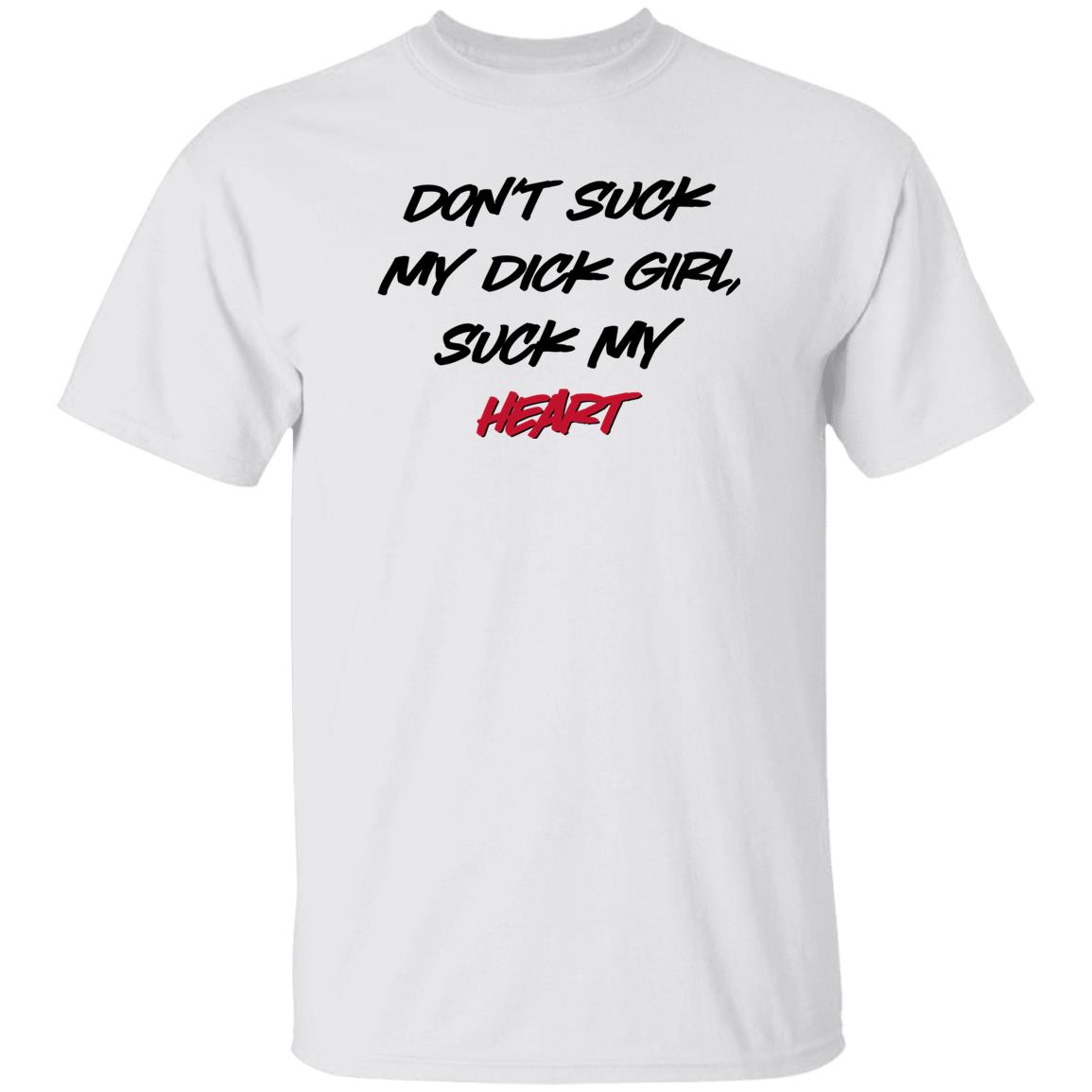 Don't Suck My Dick Girl Suck My Heart Shirt Shirts That Go Hard Don't Suck My Dick Girl Suck My Heart Shirt Shirts That Go Hard