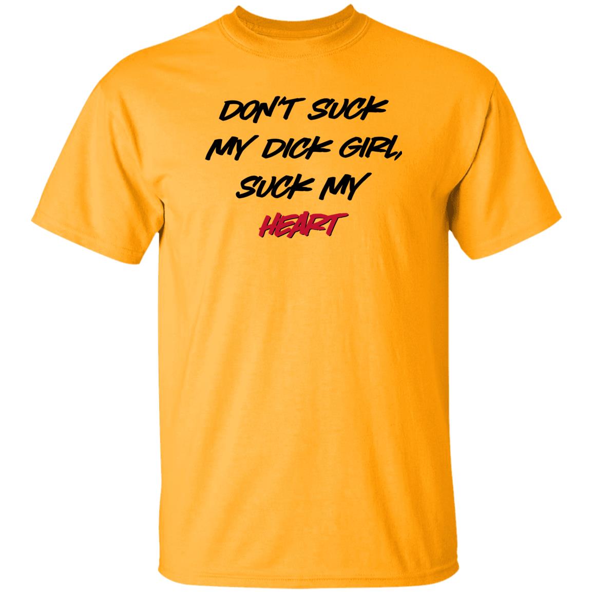 Don't Suck My Dick Girl Suck My Heart Shirt Shirts That Go Hard Don't Suck My Dick Girl Suck My Heart Shirt Shirts That Go Hard