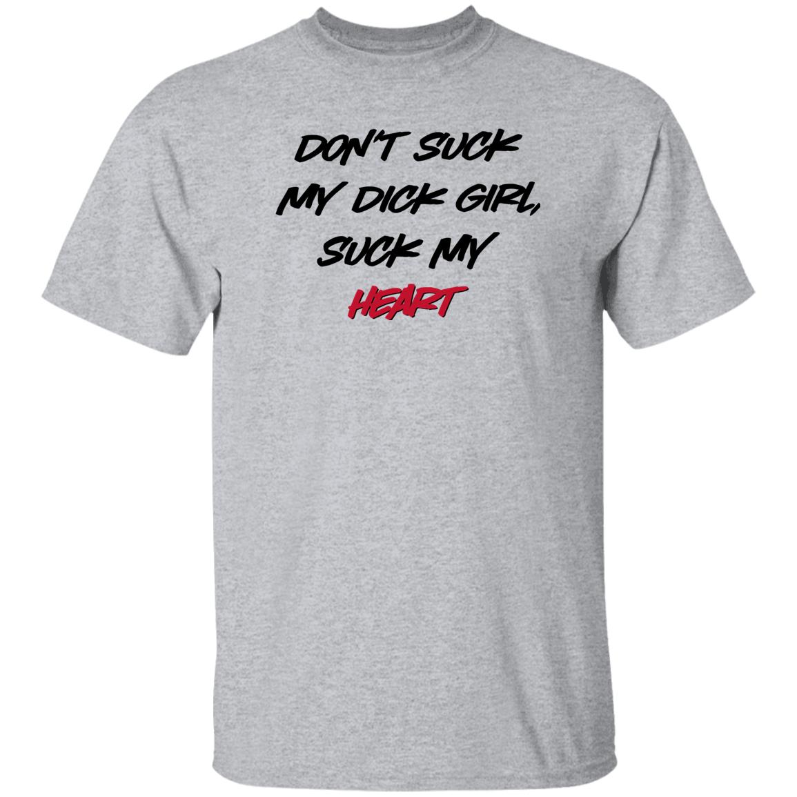 Don't Suck My Dick Girl Suck My Heart Shirt Shirts That Go Hard Don't Suck My Dick Girl Suck My Heart Shirt Shirts That Go Hard