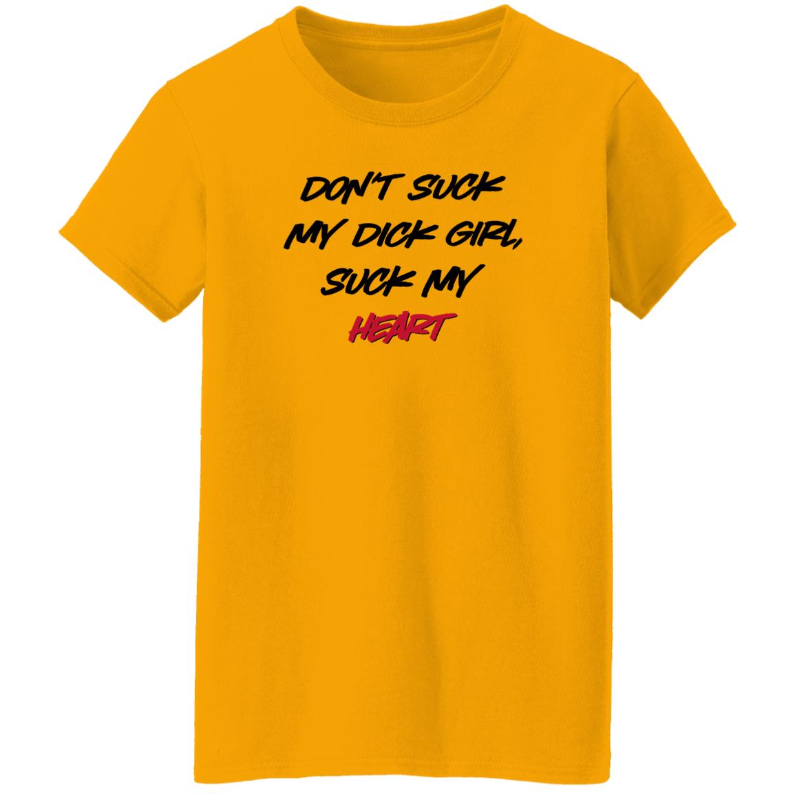 Don't Suck My Dick Girl Suck My Heart Shirt Shirts That Go Hard Don't Suck My Dick Girl Suck My Heart Shirt Shirts That Go Hard