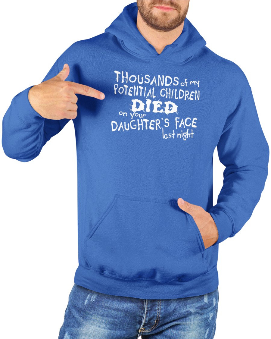 Tshirt Hell Merch Thousands Of My Potential Children Died On Your Daughter's Face Last Night Shirt Shirts With Threatening Auras Tshirt Hell Merch Thousands Of My Potential Children Died On Your Daughter's Face Last Night Shirt Shirts With Threatening Auras