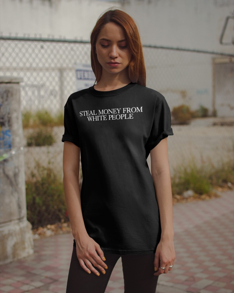 Steal Money From White People Shirt Guap Guapdad4000 Store Steal Money From White People Shirt Guap Guapdad4000 Store