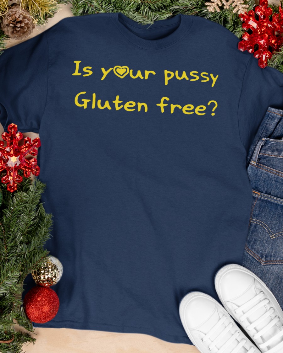 Shirts That Go Hard Is Your Pussy Gluten Free Shirt Black Shirts That Go Hard Is Your Pussy Gluten Free Shirt Black